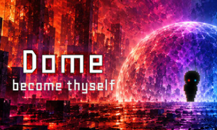 Dome: Become Thyself (유료화 예정)